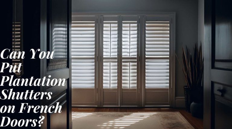 Can You Put Plantation Shutters on French Doors? Your Ultimate Guide to a Stylish Home Upgrade