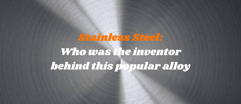 Stainless Steel – who was the inventor?